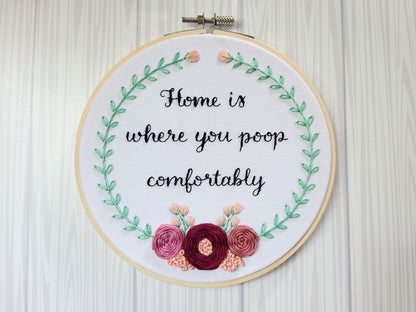 Home Is Where You Poop Comfortably - Beginner Friendly - 6" Embroidery Kit