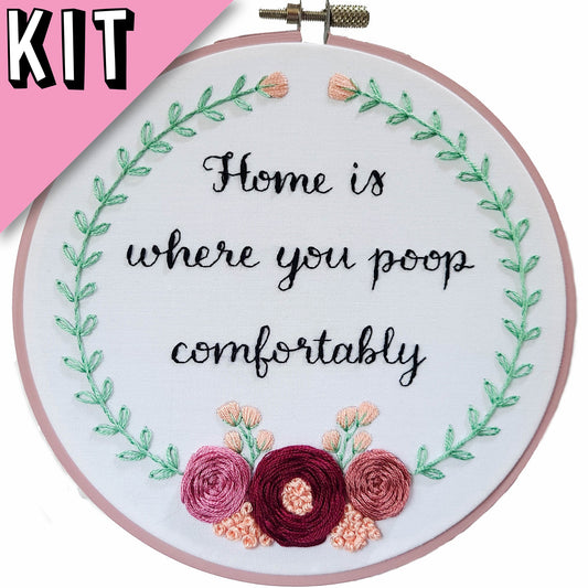 Home Is Where You Poop Comfortably - Beginner Friendly - 6" Embroidery Kit